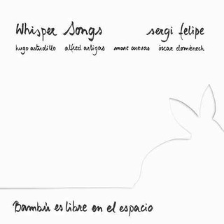 Whisper Songs,Bambú es Libre en el Espacio (w/Sergi Felipe,Hugo Astudillo,Alfred Artigas,Oscar Domènech,Marc Cuevas)